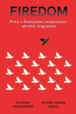 Firedom: Pri?e o finansijskoj nezavisnosti afri?kih imigranata by Olumide Ogunsa
