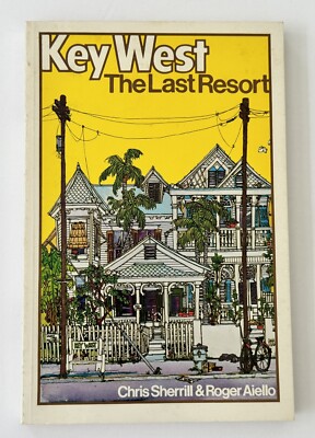 Signed 1978 KEY WEST: THE LAST RESORT Chris Sherrill & Roger Aiello Map Included