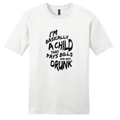 I'm Basically A Child That Pays Bills And Gets Drunk T-Shirt