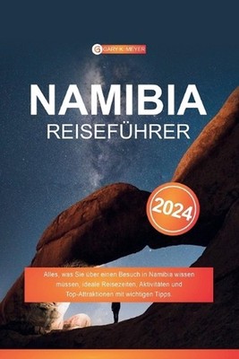 Namibia Reisefhrer 2024: Alles, was Sie ?ber einen Besuch in Namibia wissen m?ss