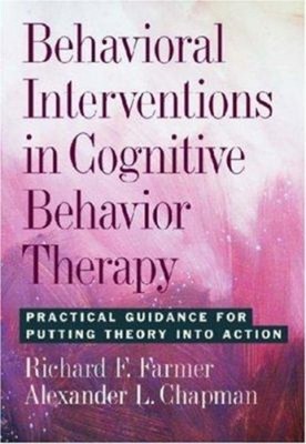 Behavioral Interventions in Cognitive Behavior Therapy : Practica