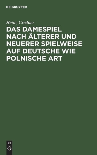 Heinz Credner Das Damespiel Nach Älterer Und Neuerer Spielweise Auf D (Hardback)