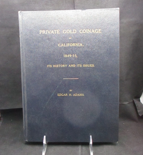BOOK: PRIVATE GOLD COINAGE OF CALIFORNIA 1849-55 Edgar H. Adams