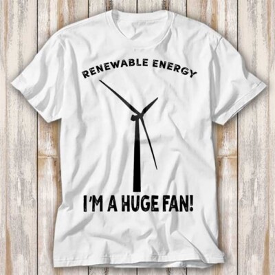 Renewable Energy I'm A Huge Fan T-Shirt Oberteil Tee Unisex 4175