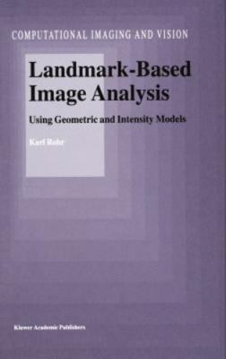 Landmark-Based Image Analysis : Using Geometric and Intensity Models, Hardcov...