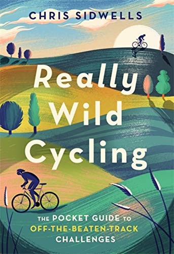 Really Wild Cycling: The pocket guide to off-the-beaten-track ch