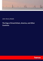 John Henry Walsh | The Dogs Of Great Britain, America, And Other Countries