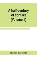 A Half-Century Of Conflict Francis Parkman Taschenbuch Kartoniert / Broschiert