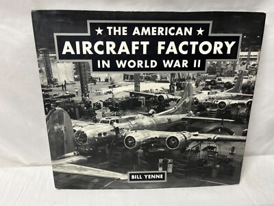 American Aircraft Factory in World War II by William Yenne (2006