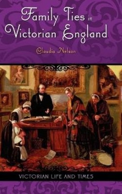 Claudia Nelson Family Ties in Victorian England (Gebundene Ausgabe)