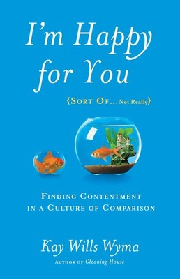 I'm Happy for You (Sort Of...Not Really): Finding Contentment in a Culture of Co