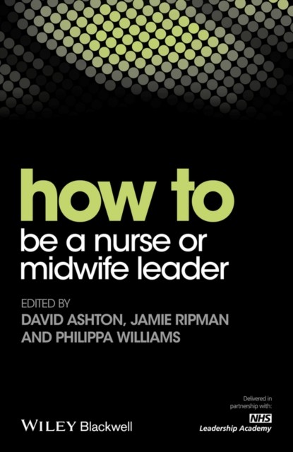 How To Be A Nurse or Midwife Leader Ashton Paperback Wiley–Blackwell