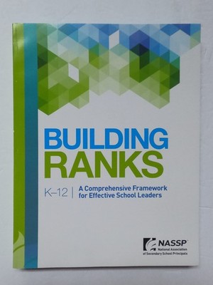 Building Ranks K-12 A Comprehensive Framework for Effective School Leaders -...