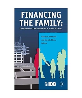 Financing the Family: Remittances to Central America in a Time of Crisis: Remitt