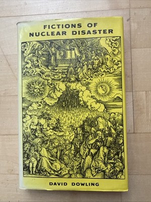Fictions of Nuclear Disaster, David Dowling, USA 1987, University Iowa Press