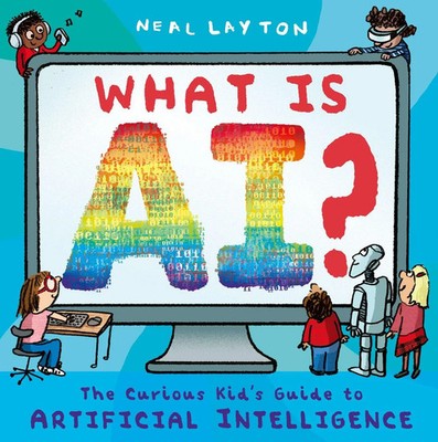What is AI? | The curious kid's guide to artificial intelligence | Neal Layton