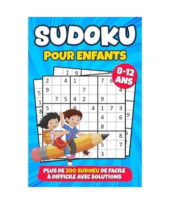 Sudoku Pour Enfants 8-12 Ans: plus de 200 Sudoku de Difficulté Croissante avec 