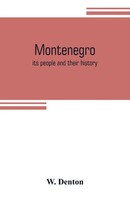 W. Denton | Montenegro; Its People And Their History | Taschenbuch | Englisch
