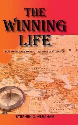 The Winning Life: How to Unleash Your Future That Is Within You by Stephen O. Ab