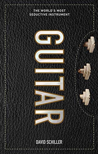 Guitar: The World?s Most Seductive Instrument - Schiller, David