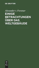 Einige Betrachtungen ber Das Weltgebude by Alexander V. Forstner (German) Hardco