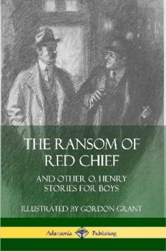 O. Henry Gordon The Ransom of Red Chief: And Other O. Henry Stories  (Tascabile)