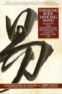 Thinking Body, Dancing Mind : Taosports for Extraordinary Performance in...