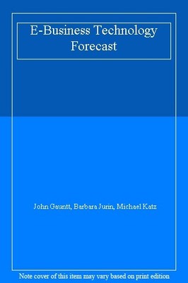 E-Business Technology Forecast,John Gauntt, Barbara Jurin, Micha