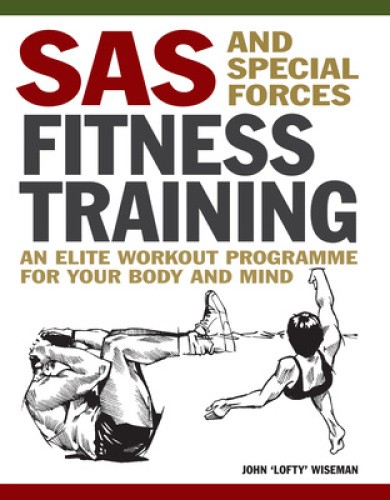 SAS and Special Forces Fitness Training: An Elite Workout Programme for Your