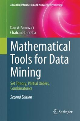 Mathematical Tools for Data Mining : Set Theory, Partial Orders, Combinatoric...