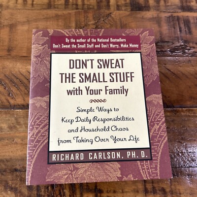 Don't Sweat the Small Stuff with Your Family: Simple Ways to Keep Daily Respons