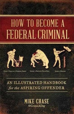How to Become a Federal Criminal: An - Hardcover, by Chase Mike - Acceptable