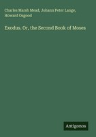 Charles Marsh Mead (U. A.) | Exodus. Or, The Second Book Of Moses | Buch (2025)