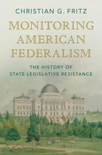Monitoring American Federalism: The History of State Legislative Resistance by C