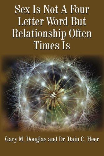 Sex Is Not A Four Letter Word But Relationship Often Times Is - Douglas, Gary