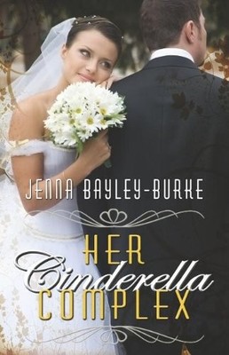 HER CINDERELLA COMPLEX By Jenna Bayley-burke