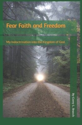 Branch - Fear Faith and Freedom  My indoctrination into the Kingdom of - X555z