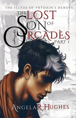 The Lost Son of Orcades, Book 1 The Illyds of Prydain's Heroes Angela R. Hughes