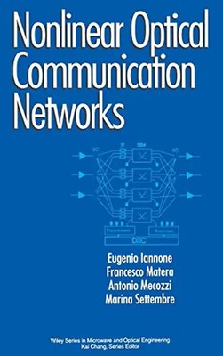 Nonlinear Optical Communication Networks (Wiley Series in Microwave and Optical