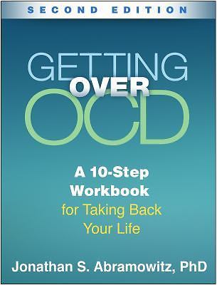 Getting Over OCD, Second Edition: A 10-Step Workbook for Taking Back Your Lif...
