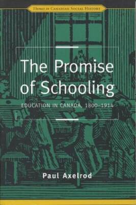 The Promise of Schooling: Education in Canada, 1800-1914 (Themes in Canad - GOOD
