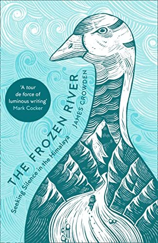 The Frozen River: Seeking Silence in the Himalaya-James Crowden