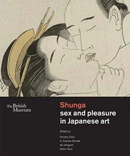 Shunga: Sex and Pleasure in Japanese Art - Hardcover, by CLARK TIMOTHY - Good b