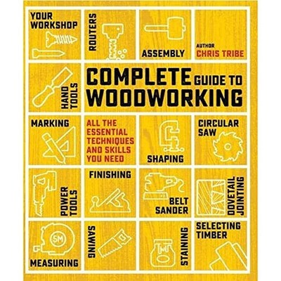 Complete Guide to Woodworking: All the essential tech by Tribe, Chris 1782215719