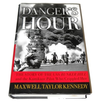 Danger's Hour: The Story of the USS Bunker Hill and the Kamikaze Pilot Who C...