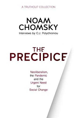 The Precipice: Neoliberalism, the Pandemic and the Urgent... - Chomsky, Noam