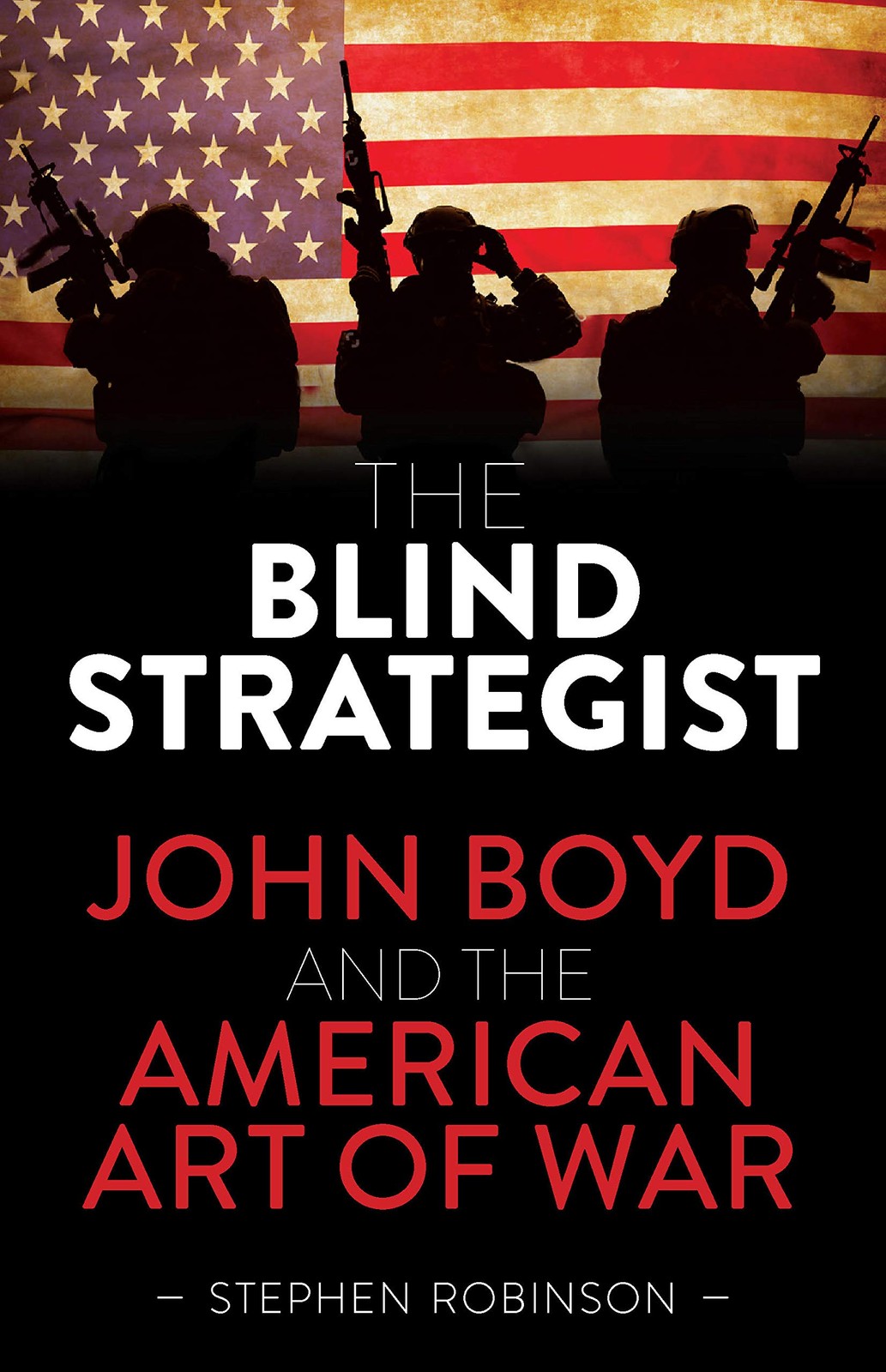 The Blind Strategist: John Boyd and the American Art of War,Robi
