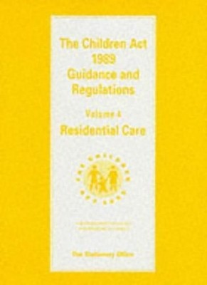Children Act, 1989: Residential Care v. 4: Guidance and Regulati
