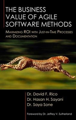 Business Value of Agile Software Methods : Maximizing ROI With Just-in-Time P...