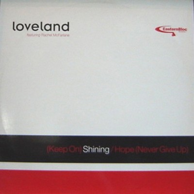 Loveland Featuring Rachel McFarlane - (Keep On) Shining / Hope (Never Give Up...